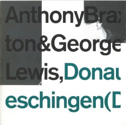 Donaueschingen (Duo) 1976 by Anthony Braxton  and   George Lewis