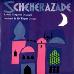 Scheherazade by Rimsky-Korsakov ;   London Symphony Orchestra ,   Sir Eugene Goossens