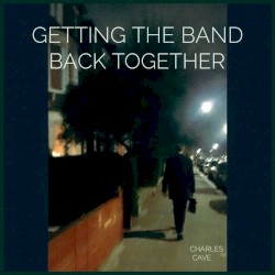 Getting the Band Back Together by Charles Cave