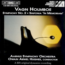 Symphony no. 2 / Sinfonia "In Memoriam" by Vagn Holmboe ;   Aarhus Symphony Orchestra ,   Owain Arwel Hughes