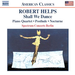 Shall We Dance / Piano Quartet / Postlude / Nocturne by Robert Helps ;   Spectrum Concerts Berlin