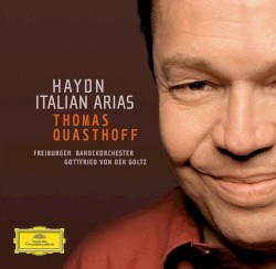 Italian Arias by Haydn ;   Thomas Quasthoff ,   Freiburger Barockorchester ,   Gottfried von der Goltz