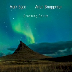 Dreaming Spirits by Mark Egan ,   Arjun Bruggeman