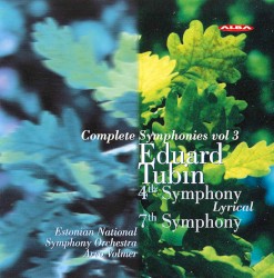 Complete Symphonies, Volume 3: 4th Symphony "Lyrical" / 7th Symphony by Eduard Tubin ;   Estonian National Symphony Orchestra ,   Arvo Volmer