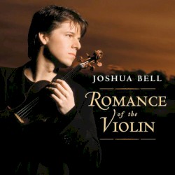 Romance of the Violin by Joshua Bell
