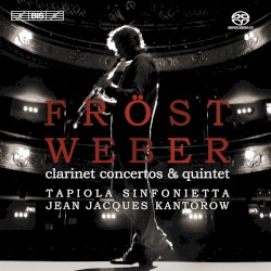 Clarinet Concertos & Quintet by Carl Maria von Weber ;   Martin Fröst ,   Tapiola Sinfonietta ,   Jean‐Jacques Kantorow