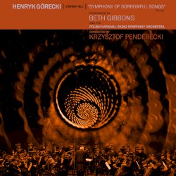 Symphony no. 3, op. 36 "Symphony of Sorrowful Songs" by Henryk Górecki ;   Beth Gibbons ,   Polish National Radio Symphony Orchestra ,   Krzysztof Penderecki