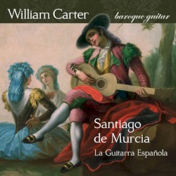 La guitarra española by Santiago de Murcia ;   William Carter