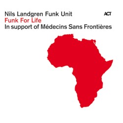 Funk for Life by Nils Landgren Funk Unit