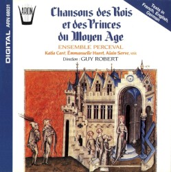 Chansons des Rois et des Princes du Moyen Age by Ensemble Perceval ,   Guy Robert
