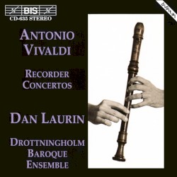Recorder Concertos by Antonio Vivaldi ;   Dan Laurin ,   Drottningholm Baroque Ensemble