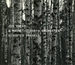 Diverted Travels by Jon Balke  &   Magnetic North Orchestra