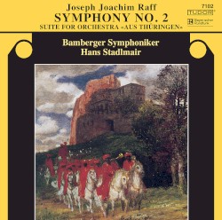 Symphony no. 2 / Suite for Orchestra «Aus Thüringen» by Joseph Joachim Raff ;   Bamberger Symphoniker ,   Hans Stadlmair