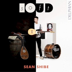 softLOUD: Music for Acoustic & Electric Guitars by Sean Shibe