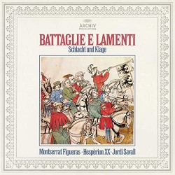 Battaglie e lamenti (Schlacht und Klage) by Montserrat Figueras ,   Hespèrion XX ,   Jordi Savall