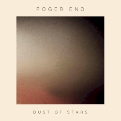 Dust of Stars by Roger Eno