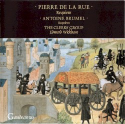 Pierre de La Rue: Requiem / Antoine Brumel: Requiem by Pierre de la Rue ,   Antoine Brumel ,   The Clerks’ Group ,   Edward Wickham