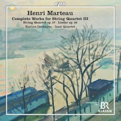 Complete Works for String Quartet, Vol. 3 by Henri Marteau ;   Isasi Quartet ,   Karine Deshayes