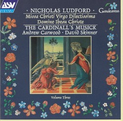 Missa Christi Virgo Dilectissima / Domine Ihesu Christe by Nicholas Ludford ;   The Cardinall's Musick ,   Andrew Carwood ,   David Skinner
