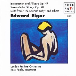 Introduction and Allegro, op. 47 / Serenade for Strings, op. 20 / Suite from "The Spanish Lady" by Edward Elgar ;   London Festival Orchestra ,   Ross Pople