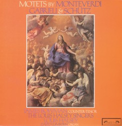 Motets by Monteverdi ,   Gabrieli ,   Schütz ;   James Bowman ,   Louis Halsey Singers ,   Louis Halsey ,   David Lumsden