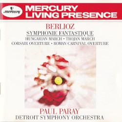 Symphonie fantastique / Hungarian March / Trojan March / Corsair Overture / Roman Carnival Overture by Berlioz ;   Paul Paray ,   Detroit Symphony Orchestra
