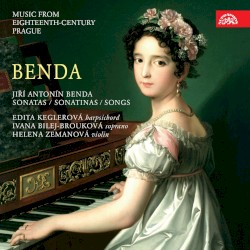 Sonatas, Sonatinas, Songs. Music from Eighteenth-Century Prague by Jiří Antonín Benda