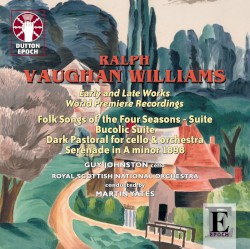 Folk Songs of the Four Seasons Suite / Bucolic Suite / Dark Pastoral for Cello & Orchestra / Serenade in A Minor (1898) by Ralph Vaughan Williams ;   Guy Johnson ,   Royal Scottish National Orchestra ,   Martin Yates