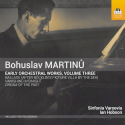 Early Orchestral Works, Volume Three by Bohuslav Martinů ;   Sinfonia Varsovia ,   Ian Hobson