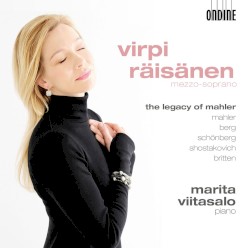 The Legacy of Mahler by Mahler ,   Berg ,   Schönberg ,   Shostakovich ,   Britten ;   Virpi Räisänen ,   Marita Viitasalo