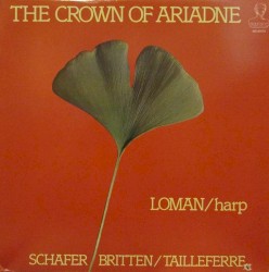 The Crown of Ariadne by Loman  –   Schafer  /   Britten  /   Tailleferre