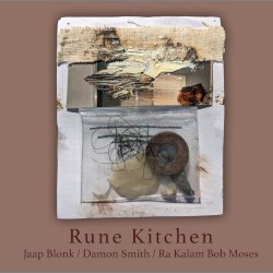 Rune Kitchen by Jaap Blonk  /   Damon Smith  /   Ra Kalam Bob Moses