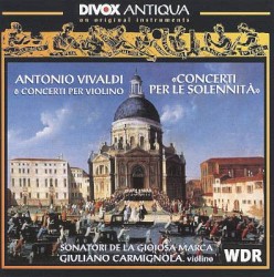 Concerti per le Solennità by Antonio Vivaldi ;   Giuliano Carmignola ,   Sonatori de la Gioiosa Marca