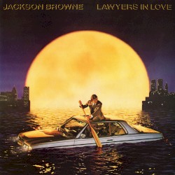 Lawyers in Love by Jackson Browne