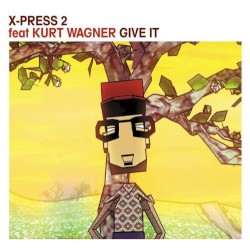 Give It by X‐Press 2  feat.   Kurt Wagner