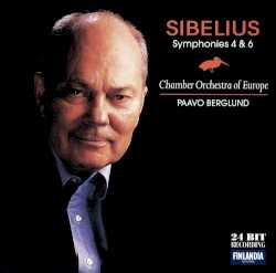 Symphonies 4 & 6 by Sibelius ;   The Chamber Orchestra of Europe ,   Paavo Berglund