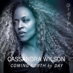 Coming Forth by Day by Cassandra Wilson