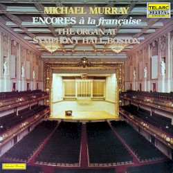 Encores à la Française (The Organ at Symphony Hall, Boston) by Michael Murray