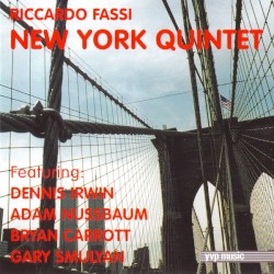 New York Quintet by Riccardo Fassi  feat.   Dennis Irwin ,   Adam Nussbaum ,   Bryan Carrott ,   Gary Smulyan