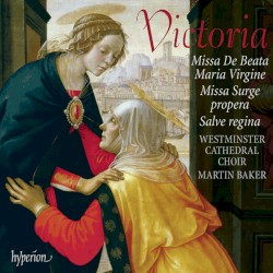 Missa De Beata Maria Virgine / Missa Surge propera / Salve regina by Tomás Luis de Victoria ;   Westminster Cathedral Choir ,   Martin Baker