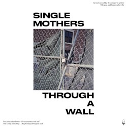 Through a Wall by Single Mothers