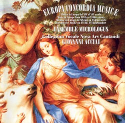 Europa Concordia Musicæ: Music in Europe from XIVth to XVIth Century by Giovanni Acciai ;   Ensemble Micrologus ,   Collegium Vocale Nova Ars Cantandi