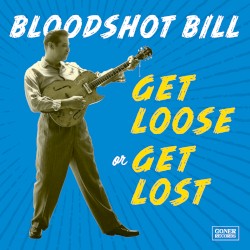 Get Loose Or Get Lost by Bloodshot Bill
