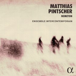Nemeton by Matthias Pintscher ;   Ensemble intercontemporain