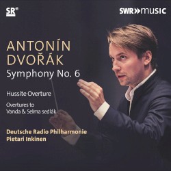 Symphony no. 6 / Hussite Overture / Overtures to Vanda & Selma sedlák by Antonín Dvořák ;   Deutsche Radio Philharmonie ,   Pietari Inkinen