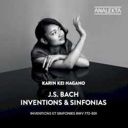 Inventions & Sinfonias, BWV 772-801 by J.S. Bach ;   Karin Kei Nagano