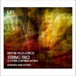 String Trio & Other Chamber Works by Heitor Villa-Lobos ;   Ensemble Mark Rothko