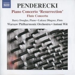 Piano Concerto "Resurrection" / Flute Concerto by Krzysztof Penderecki ;   Barry Douglas ,   Łukasz Długosz ,   Warsaw Philharmonic Orchestra ,   Antoni Wit