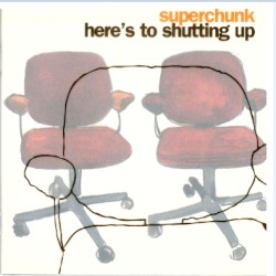Here’s to Shutting Up by Superchunk