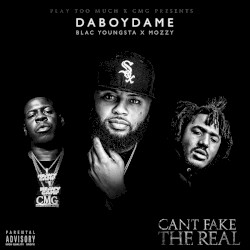 Can’t Fake the Real by DaBoyDame ,   Blac Youngsta  &   Mozzy